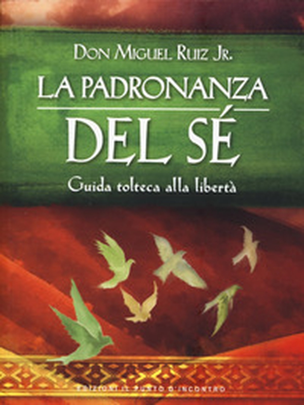 La padronanza del sé. Guida tolteca alla libertà - Librerie.coop La padronanza del sé. Guida tolteca alla libertà - Librerie.coop