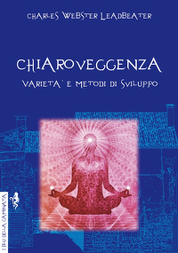 Chiaroveggenza. Varietà e metodi di sviluppo - Librerie.coop Chiaroveggenza. Varietà e metodi di sviluppo - Librerie.coop