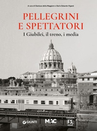 Pellegrini e spettatori. I giubilei, il treno, i media - Librerie.coop Pellegrini e spettatori. I giubilei, il treno, i media - Librerie.coop