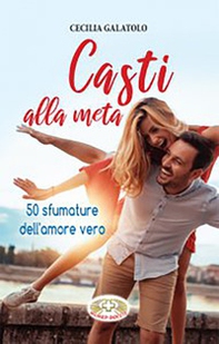 Casti alla meta. 50 sfumature dell'amore vero - Librerie.coop