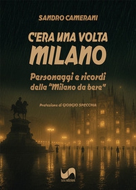 C'era una volta Milano. Personaggi e ricordi della «Milano da bere» - Librerie.coop