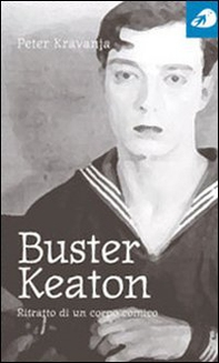 Buster Keaton. Ritratto di un corpo comico - Librerie.coop