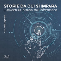 Storie da cui si impara. L'avventura pisana dell'informatica - Librerie.coop