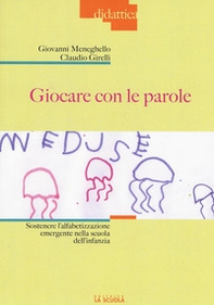 Giocare con le parole. Sostenere l'alfabetizzazione emergente nella scuola dell'infanzia - Librerie.coop