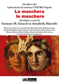 La maschera, le maschere. Antologia Allievi del Laboratorio UNITRE Napoli - Librerie.coop