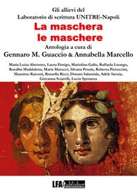 La maschera, le maschere. Antologia Allievi del Laboratorio UNITRE Napoli - Librerie.coop