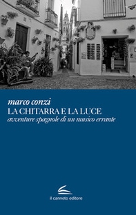 La chitarra e la luce avventure spagnole di un musico errante - Librerie.coop