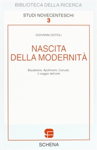 Nascita della modernità. Baudelaire, Apollinaire, Canudo. Il viaggio dell'arte - Librerie.coop