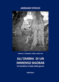 All'ombra di un immenso baobab. Un bambino in balia della guerra - Librerie.coop
