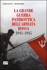 La grande guerra patriottica dell'Armata Rossa 1941-1945 - Librerie.coop