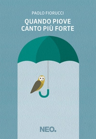 Quando piove canto più forte - Librerie.coop Quando piove canto più forte - Librerie.coop