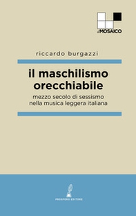 Il maschilismo orecchiabile. Mezzo secolo di sessismo nella musica leggera italiana - Librerie.coop