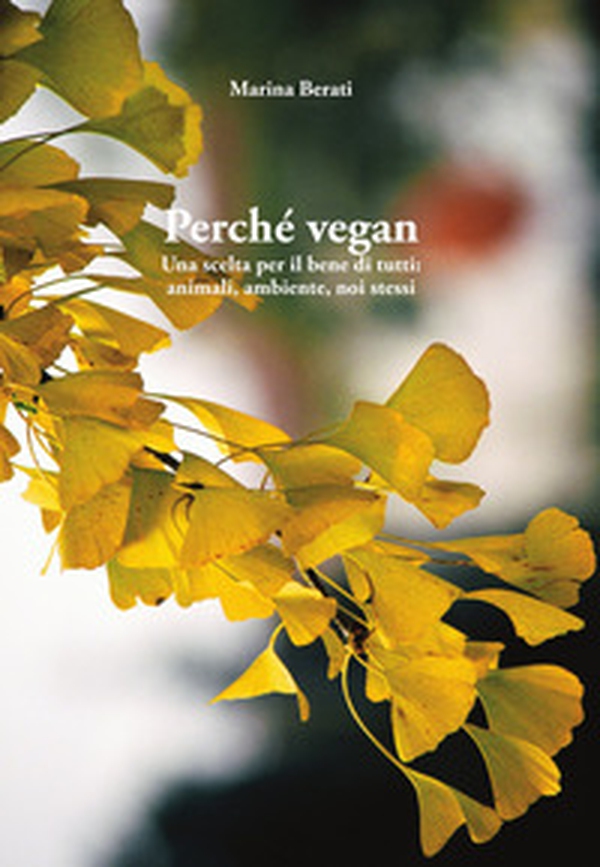 Perché vegan. Una scelta per il bene di tutti: animali, ambiente, noi stessi - Librerie.coop Perché vegan. Una scelta per il bene di tutti: animali, ambiente, noi stessi - Librerie.coop