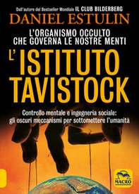 L'Istituto Tavistock. L'organismo occulto che controlla le nostre menti: gli oscuri meccanismi per sottomettere l'umanità - Librerie.coop