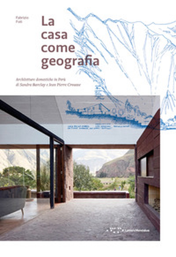 La casa come geografia. Architetture domestiche in Perù di Sandra Barclay e Jean Pierre Crousse - Librerie.coop La casa come geografia. Architetture domestiche in Perù di Sandra Barclay e Jean Pierre Crousse - Librerie.coop