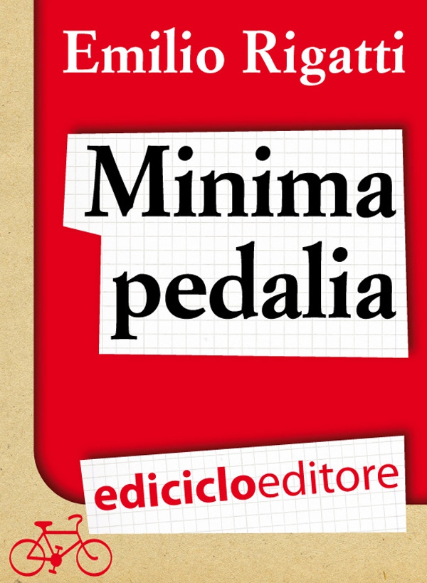 Minima pedalia. Viaggi quotidiani su due ruote e manuale di diserzione automobilistica - Librerie.coop Minima pedalia. Viaggi quotidiani su due ruote e manuale di diserzione automobilistica - Librerie.coop