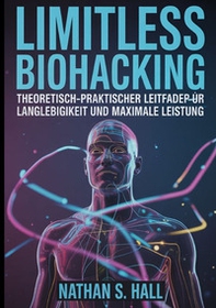 Limitless biohacking. Ediz. tedesca - Librerie.coop Limitless biohacking. Ediz. tedesca - Librerie.coop