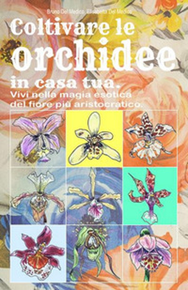 Coltivare le orchidee in casa tua. Vivi nella magia esotica del fiore più aristocratico - Librerie.coop Coltivare le orchidee in casa tua. Vivi nella magia esotica del fiore più aristocratico - Librerie.coop