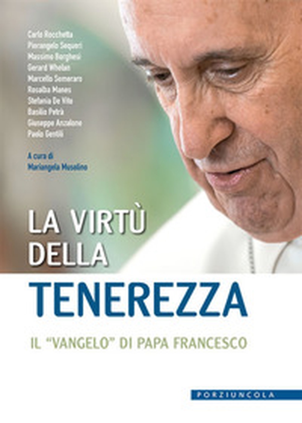 La virtù della tenerezza. Il «vangelo» di papa Francesco - Librerie.coop La virtù della tenerezza. Il «vangelo» di papa Francesco - Librerie.coop