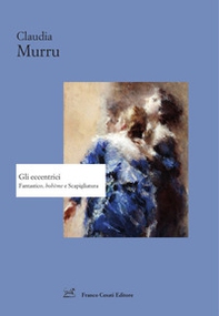 Gli eccentrici. Fantastico, bohème e Scapigliatura - Librerie.coop
