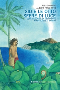 Sid e le otto sfere di luce. Come insegnare la meditazione mindfulness ai bambini - Librerie.coop