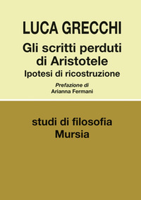 Gli scritti perduti di Aristotele. Ipotesi di ricostruzione - Librerie.coop