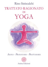 Trattato ragionato di yoga. Asana Pranayama Pratyahara - Librerie.coop Trattato ragionato di yoga. Asana Pranayama Pratyahara - Librerie.coop