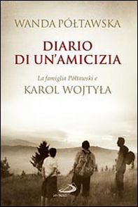 Diario di un'amicizia. La famiglia Poltawski e Karol Wojtyla - Librerie.coop
