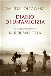 Diario di un'amicizia. La famiglia Poltawski e Karol Wojtyla - Librerie.coop Diario di un'amicizia. La famiglia Poltawski e Karol Wojtyla - Librerie.coop