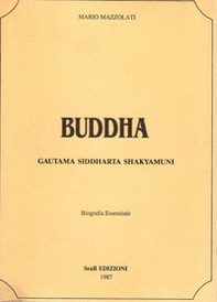 Buddha. Gautama siddharta shakyamuni. Biografia essenziale - Librerie.coop