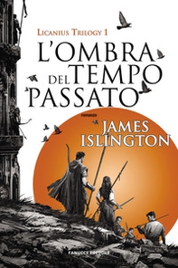 L'ombra del tempo passato. Licanius trilogy - Vol. 1 - Librerie.coop L'ombra del tempo passato. Licanius trilogy - Vol. 1 - Librerie.coop