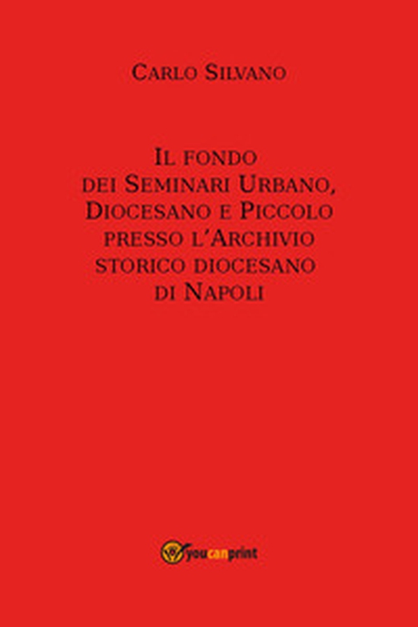 Il fondo dei Seminari Urbano, Diocesano e Piccolo presso l'Archivio Storico Diocesano di Napoli - Librerie.coop Il fondo dei Seminari Urbano, Diocesano e Piccolo presso l'Archivio Storico Diocesano di Napoli - Librerie.coop