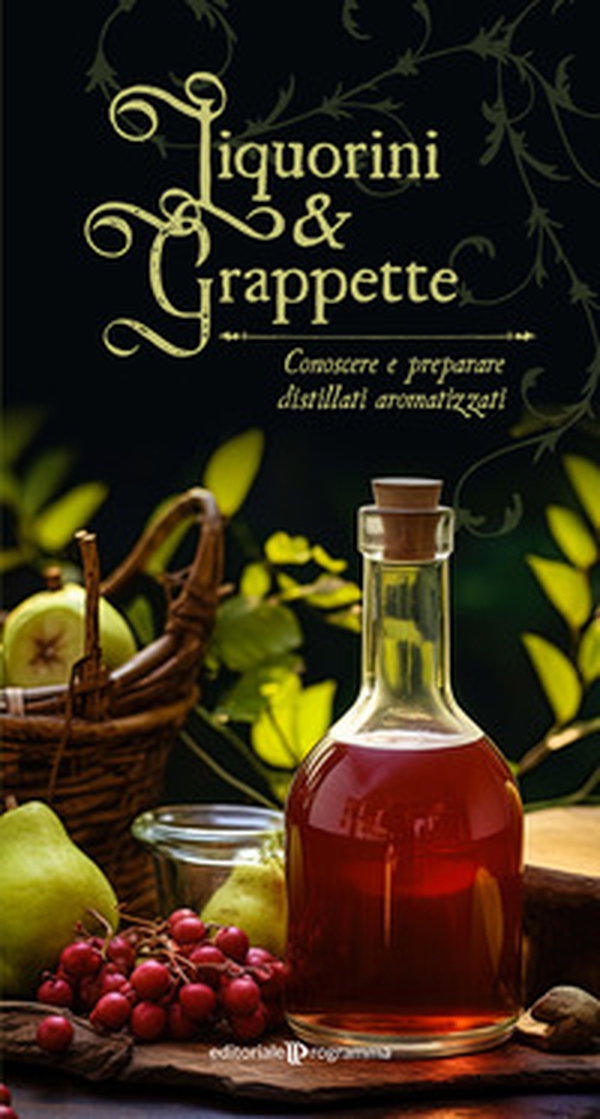 Liquorini e grappette. Conoscere e preparare distillati aromatizzati - Librerie.coop Liquorini e grappette. Conoscere e preparare distillati aromatizzati - Librerie.coop