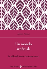 Un mondo artificiale. Le sfide dell'uomo contemporaneo - Librerie.coop