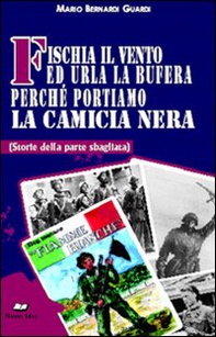 Fischia il vento ed urla la bufera perché portiamo la camicia nera. (Storie della parte sbagliata) - Librerie.coop