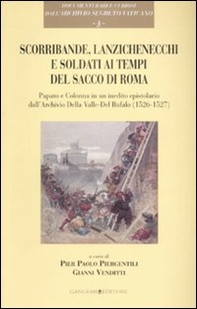 Scorribande, lanzichenecchi e soldati ai tempi del Sacco di Roma. Papato e Colonna in un inedito epistolare dall'Archivio Della Valle-Del Bufalo (1526-1527) - Librerie.coop Scorribande, lanzichenecchi e soldati ai tempi del Sacco di Roma. Papato e Colonna in un inedito epistolare dall'Archivio Della Valle-Del Bufalo (1526-1527) - Librerie.coop