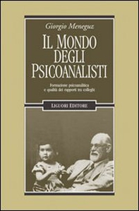 Il mondo degli psicoanalisti. Formazione psicoanalitica e qualità dei rapporti tra colleghi - Librerie.coop