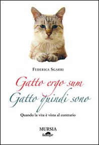 Gatto ergo sum. Gatto quindi sono. Quando la vita è vista al contrario - Librerie.coop