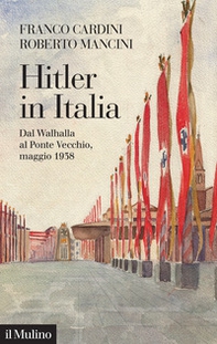 Hitler in Italia. Dal Walhalla a Pontevecchio, maggio 1938 - Librerie.coop