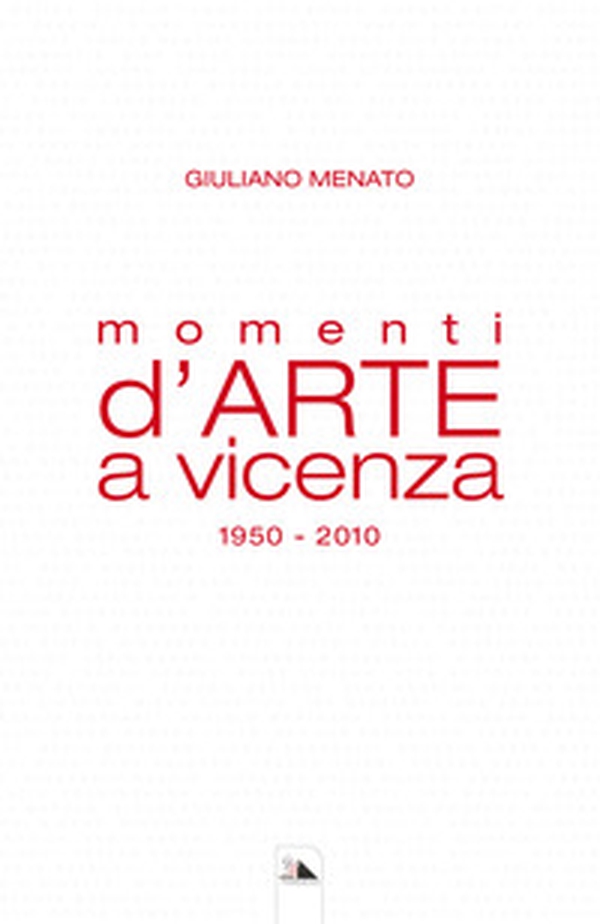 Momenti d'arte a Vicenza. 1950-2010 - Librerie.coop Momenti d'arte a Vicenza. 1950-2010 - Librerie.coop