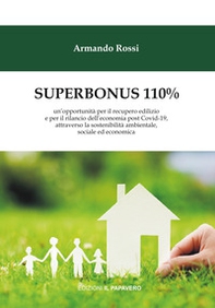 Superbonus 110%. un'opportunità per il recupero edilizio e per il rilancio dell'economia post Covid-19, attraverso la sostenibilità ambientale, sociale ed economica - Librerie.coop