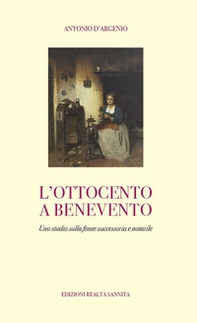 L'ottocento a Benevento. Uno studio sulla fonte successoria e notarile - Librerie.coop