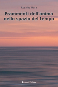 Frammenti dell'anima nello spazio del tempo - Librerie.coop