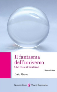 Il fantasma dell'universo. Che cos'è il neutrino - Librerie.coop Il fantasma dell'universo. Che cos'è il neutrino - Librerie.coop