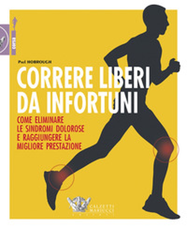 Correre liberi da infortuni. Come eliminare le sindromi dolorose e raggiungere la migliore prestazione - Librerie.coop Correre liberi da infortuni. Come eliminare le sindromi dolorose e raggiungere la migliore prestazione - Librerie.coop
