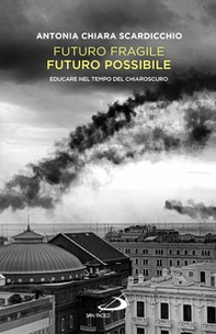 Futuro fragile, futuro possibile. Educare nel tempo del chiaroscuro - Librerie.coop