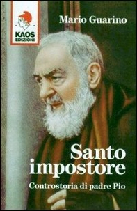 Santo impostore. Controstoria di padre Pio - Librerie.coop