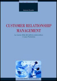 Customer relationship management. La nuova sfida del settore assicurativo: il caso Pramerica - Librerie.coop Customer relationship management. La nuova sfida del settore assicurativo: il caso Pramerica - Librerie.coop
