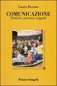 Comunicazione. Pratiche, percorsi, soggetti - Librerie.coop