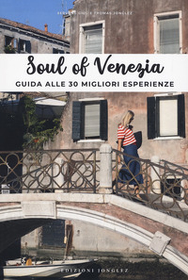 Soul of Venezia. Guida alle 30 migliori esperienze - Librerie.coop Soul of Venezia. Guida alle 30 migliori esperienze - Librerie.coop